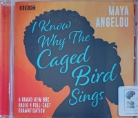I Know Why The Caged Bird Sings - BBC Drama written by Maya Angelou performed by Adjoa Andoh and BBC Radio 4 Drama Team on Audio CD (Abridged)